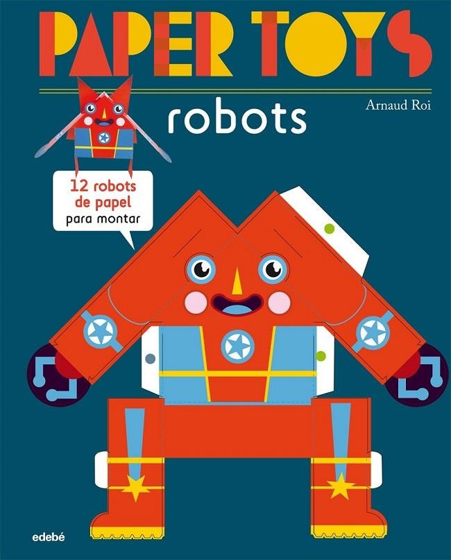 PAPER TOYS: ROBOTS | 9788468311463 | ROI, ARNAUD NACIONALIDAD: FRANCESA | Llibreria L'Altell - Llibreria Online de Banyoles | Comprar llibres en català i castellà online - Llibreria de Girona