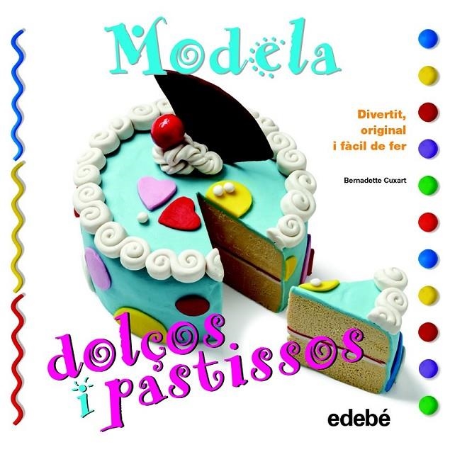 MODELA DOLÇOS I PASTISSOS | 9788468311630 | CUXART PICART, BERNADETTE | Llibreria L'Altell - Llibreria Online de Banyoles | Comprar llibres en català i castellà online - Llibreria de Girona