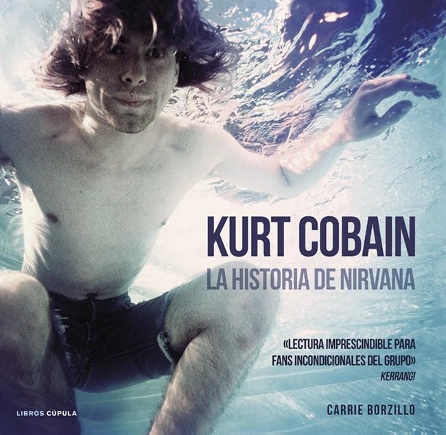 KURT COBAIN. LA HISTORIA DE NIRVANA | 9788448018580 | BORZILLO, CARRIE  | Llibreria L'Altell - Llibreria Online de Banyoles | Comprar llibres en català i castellà online - Llibreria de Girona