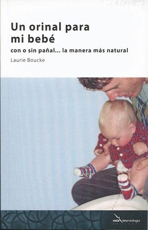 UN ORINAL PARA MI BEBÉ : CON O SIN PAÑAL, LA MANERA MÁS NATURAL | 9788494107504 | BOUCKE, LAURIE | Llibreria Online de Banyoles | Comprar llibres en català i castellà online