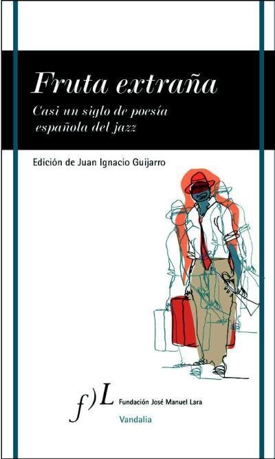 FRUTA EXTRAÑA. CASI UN SIGLO DE POESÍA ESPAÑOLA DEL JAZZ | 9788496824485 | GUIJARRO, JUAN IGNACIO | Llibreria L'Altell - Llibreria Online de Banyoles | Comprar llibres en català i castellà online - Llibreria de Girona