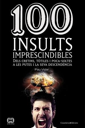 100 INSULTS IMPRESCINDIBLES | 9788490341896 | VIDAL, PAU | Llibreria L'Altell - Llibreria Online de Banyoles | Comprar llibres en català i castellà online - Llibreria de Girona