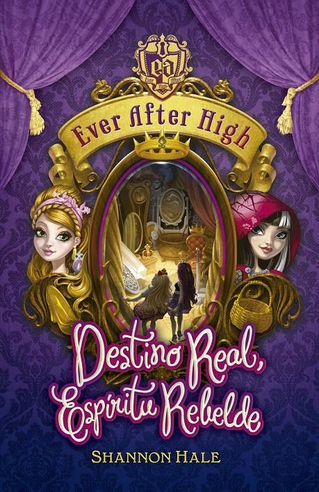 EVER AFTER HIGH. DESTINO REAL, ESPÍRITU REBELDE | 9788420416717 | HALE, SHANNON | Llibreria L'Altell - Llibreria Online de Banyoles | Comprar llibres en català i castellà online - Llibreria de Girona