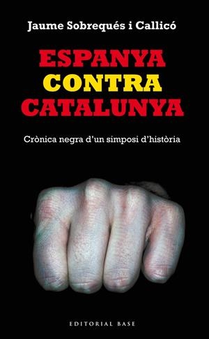 ESPANYA CONTRA CATALUNYA. CRÒNICA NEGRA D'UN SIMPOSI D'HISTÒRIA | 9788416166008 | SOBREQUÉS I CALLICÓ, JAUME | Llibreria Online de Banyoles | Comprar llibres en català i castellà online