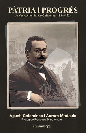 PÀTRIA I PROGRÉS: LA MANCOMUNITAT DE CATALUNYA 1914-1924 | 9788416033126 | COLOMINES, AGUSTÍ/MADAULA, AURORA | Llibreria L'Altell - Llibreria Online de Banyoles | Comprar llibres en català i castellà online - Llibreria de Girona