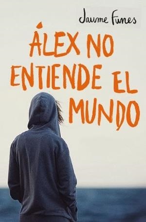ÁLEX NO ENTIENDE EL MUNDO | 9788490430880 | FUNES,JAUME | Llibreria L'Altell - Llibreria Online de Banyoles | Comprar llibres en català i castellà online - Llibreria de Girona
