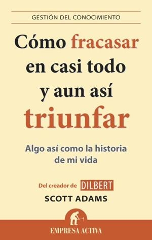CÓMO FRACASAR EN CASI TODO Y AÚN ASÍ TRIUNFAR | 9788496627895 | ADAMS, SCOTT | Llibreria L'Altell - Llibreria Online de Banyoles | Comprar llibres en català i castellà online - Llibreria de Girona