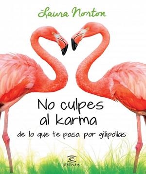 NO CULPES AL KARMA DE LO QUE TE PASA POR GILIPOLLAS | 9788467041583 | LAURA NORTON | Llibreria Online de Banyoles | Comprar llibres en català i castellà online