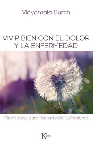 VIVIR BIEN CON EL DOLOR Y LA ENFERMEDAD | 9788499883731 | BURCH, VIDYAMALA | Llibreria L'Altell - Llibreria Online de Banyoles | Comprar llibres en català i castellà online - Llibreria de Girona