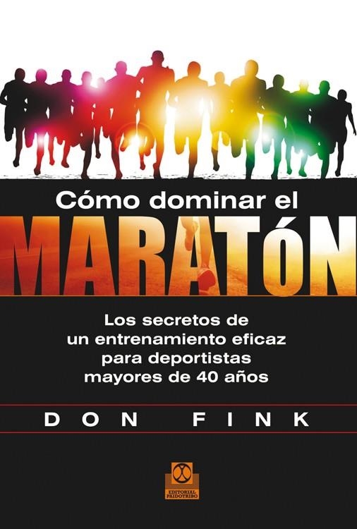 CÓMO DOMINAR EL MARATÓN. LOS SECRETOS DE UN ENTRENAMIENTO EFICAZ PARA DEPORTISTA | 9788499104423 | FINK, DON | Llibreria L'Altell - Llibreria Online de Banyoles | Comprar llibres en català i castellà online - Llibreria de Girona