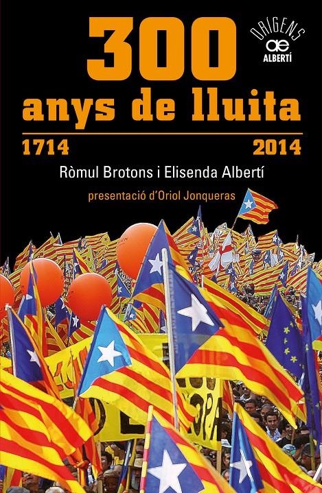 300 ANYS DE LLUITA. 1714-2014 | 9788472461024 | ALBERTÍ, ELISENDA/BROTONS, RÒMUL | Llibreria L'Altell - Llibreria Online de Banyoles | Comprar llibres en català i castellà online - Llibreria de Girona
