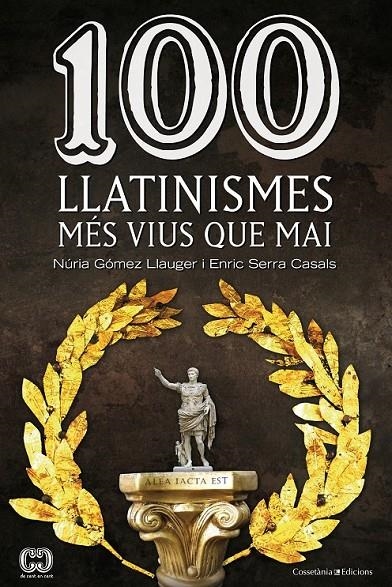 100 LLATINISMES MÉS VIUS QUE MAI | 9788490342299 | GÓMEZ LLAUGER, NÚRIA/SERRA CASALS, ENRIC | Llibreria Online de Banyoles | Comprar llibres en català i castellà online