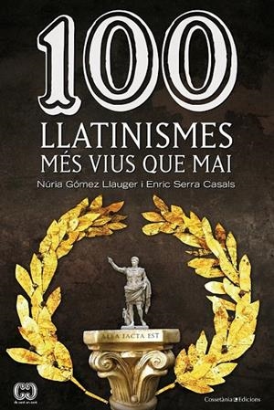 100 LLATINISMES MÉS VIUS QUE MAI | 9788490342299 | GÓMEZ LLAUGER, NÚRIA/SERRA CASALS, ENRIC | Llibreria L'Altell - Llibreria Online de Banyoles | Comprar llibres en català i castellà online - Llibreria de Girona