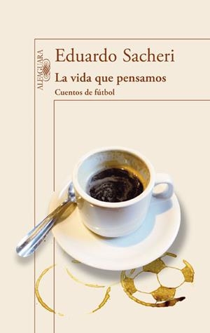 VIDA QUE PENSAMOS. CUENTOS DE FÚTBOL, LA | 9788420416342 | SACHERI, EDUARDO | Llibreria L'Altell - Llibreria Online de Banyoles | Comprar llibres en català i castellà online - Llibreria de Girona