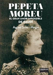 PEPETA MOREU. L AMOR IMPOSSIBLE DE GAUDI | 9788494115691 | SOLER, AGUSTI  | Llibreria L'Altell - Llibreria Online de Banyoles | Comprar llibres en català i castellà online - Llibreria de Girona