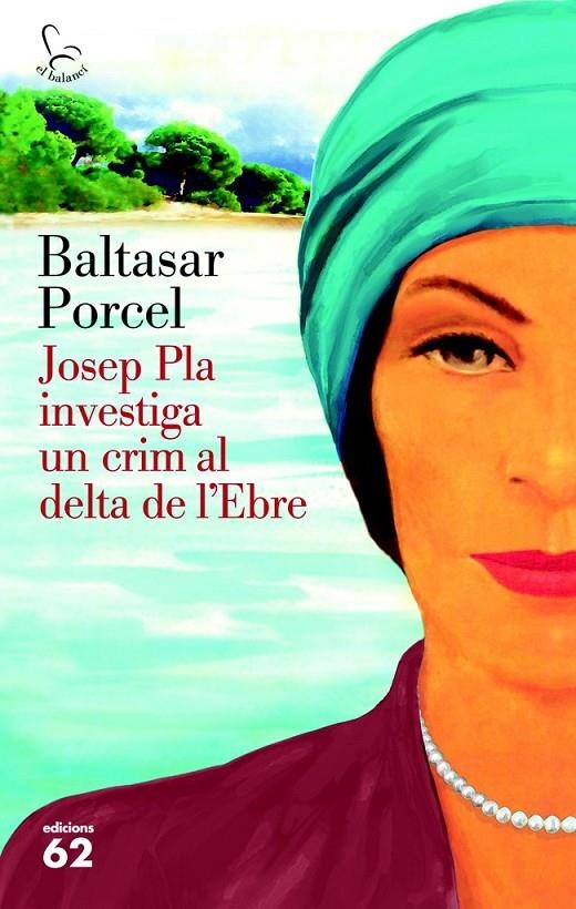 JOSEP PLA INVESTIGA UN CRIM AL DELTA DE L'EBRE | 9788429773118 | BALTASAR PORCEL | Llibreria L'Altell - Llibreria Online de Banyoles | Comprar llibres en català i castellà online - Llibreria de Girona