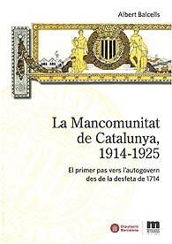 MANCOMUNITAT DE CATALUNYA, 1914-1925, LA: EL PRIMER PAS VERS L'AUTOGOVERN DES DE LA DESFETA DE 1714 | 9788498036718 | BALCELLS, A | Llibreria L'Altell - Llibreria Online de Banyoles | Comprar llibres en català i castellà online - Llibreria de Girona