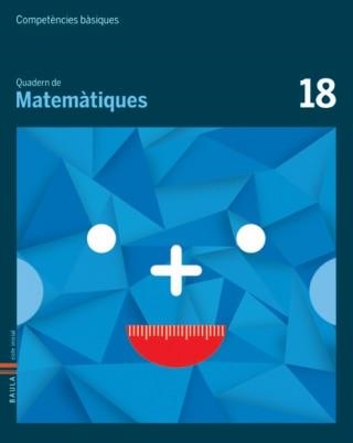 COMPETÈNCIES BÀSIQUES. QUADERN DE MATEMÀTIQUES 18 | 9788447925902 | Llibreria L'Altell - Llibreria Online de Banyoles | Comprar llibres en català i castellà online - Llibreria de Girona