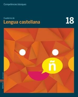 COMPETÈNCES BÀSIQUES. CUADERNO DE LENGUA CASTELLANA 18 | 9788447925780 | Llibreria L'Altell - Llibreria Online de Banyoles | Comprar llibres en català i castellà online - Llibreria de Girona