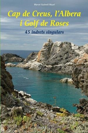 CAP DE CREUS, L'ALBERA I GOLF DE ROSES. 45 INDRETS SINGULARS | 9788492811595 | GUTINELL MAURÍ, MARCEL | Llibreria L'Altell - Llibreria Online de Banyoles | Comprar llibres en català i castellà online - Llibreria de Girona