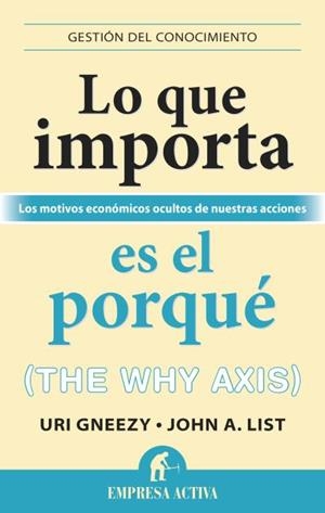 QUE IMPORTA ES EL PORQUÉ, LO | 9788492921027 | GNEEZY, URI/LIST, JOHN | Llibreria L'Altell - Llibreria Online de Banyoles | Comprar llibres en català i castellà online - Llibreria de Girona