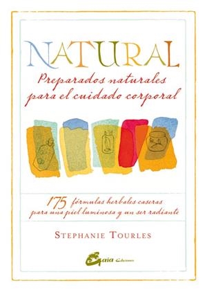 NATURAL: PREPARADOS NATURALES PARA EL CUIDADO CORPORAL | 9788484454779 | TOURLES, STEPHANIE | Llibreria Online de Banyoles | Comprar llibres en català i castellà online