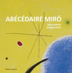 ABÉCÉDAIRE MIRÓ | 9788425227363 | MORÓN VELASCO, MAR/PARÍS ROMIA, GEMMA | Llibreria Online de Banyoles | Comprar llibres en català i castellà online