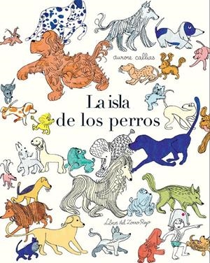 LA ISLA DE LOS PERROS | 9788494247378 | CALLIAS, AURORE | Llibreria L'Altell - Llibreria Online de Banyoles | Comprar llibres en català i castellà online - Llibreria de Girona
