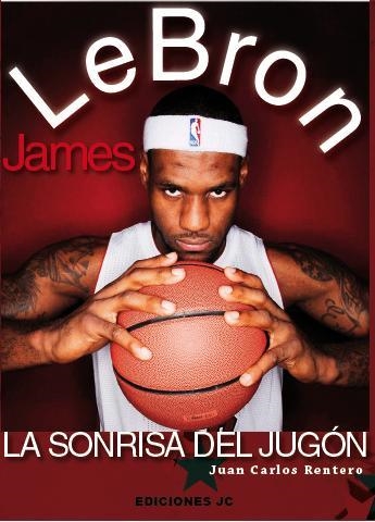 LEBRON JAMES. LA SONRISA DEL JUGÓN | 9788415448044 | RENTERO, JUAN CARLOS | Llibreria L'Altell - Llibreria Online de Banyoles | Comprar llibres en català i castellà online - Llibreria de Girona