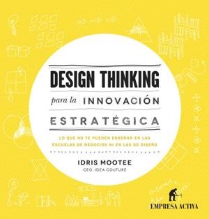 DESIGN THINKING PARA INNOVACIÓN ESTRATÉGICA | 9788492921065 | MOOTEE, IDRIS | Llibreria L'Altell - Llibreria Online de Banyoles | Comprar llibres en català i castellà online - Llibreria de Girona