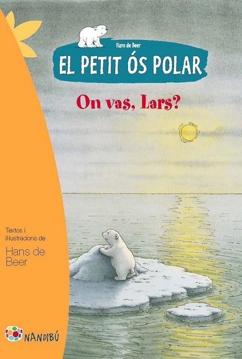 EL PETIT ÓS POLAR: ON VAS, LARS? | 9788499755274 | DE BEER, HANS | Llibreria L'Altell - Llibreria Online de Banyoles | Comprar llibres en català i castellà online - Llibreria de Girona