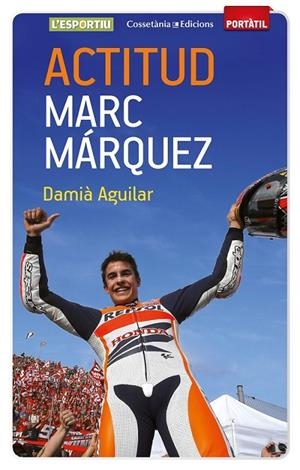 ACTITUD. MARC MÁRQUEZ | 9788490342787 | AGUILAR MORELL, DAMIÀ | Llibreria L'Altell - Llibreria Online de Banyoles | Comprar llibres en català i castellà online - Llibreria de Girona
