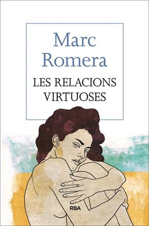 LES RELACIONS VIRTUOSES | 9788482647418 | ROMERA , MARC | Llibreria L'Altell - Llibreria Online de Banyoles | Comprar llibres en català i castellà online - Llibreria de Girona
