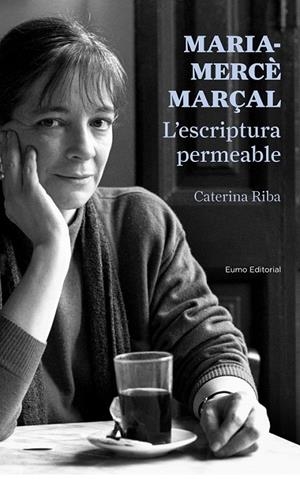 MARIA-MERCÈ MARÇAL. L'ESCRIPTURA PERMEABLE | 9788497665223 | CATERINA RIBA | Llibreria L'Altell - Llibreria Online de Banyoles | Comprar llibres en català i castellà online - Llibreria de Girona