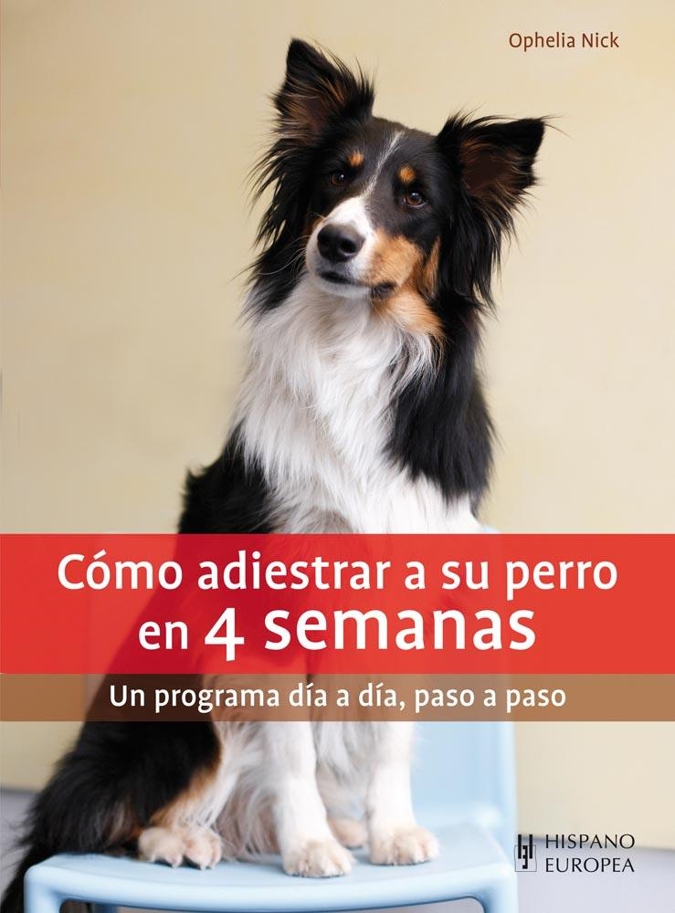 CÓMO ADIESTRAR A SU PERRO EN 4 SEMANAS | 9788425520822 | NICK, OPHELIA | Llibreria Online de Banyoles | Comprar llibres en català i castellà online
