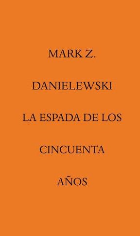 ESPADA DE LOS CINCUENTA AÑOS, LA | 9788492837779 | MARK Z.DANIELEWSKI | Llibreria L'Altell - Llibreria Online de Banyoles | Comprar llibres en català i castellà online - Llibreria de Girona