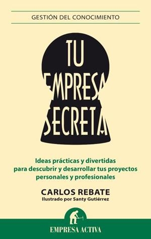 TU EMPRESA SECRETA | 9788492921119 | GUTIÉRREZ GÓMEZ, SANTIAGO/REBATE, CARLOS | Llibreria L'Altell - Llibreria Online de Banyoles | Comprar llibres en català i castellà online - Llibreria de Girona