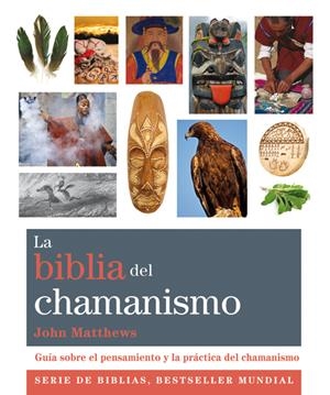 LA BIBLIA DEL CHAMANISMO | 9788484455158 | MATTHEWS, JOHN | Llibreria L'Altell - Llibreria Online de Banyoles | Comprar llibres en català i castellà online - Llibreria de Girona