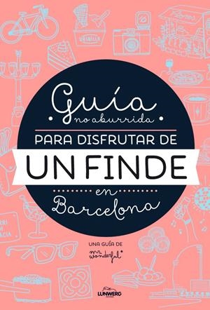 GUÍA NO ABURRIDA PARA DISFRUTAR DE UN FINDE EN BARCELONA | 9788416177073 | WONDERFUL, MR. | Llibreria Online de Banyoles | Comprar llibres en català i castellà online