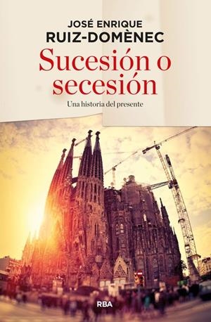 SUCESIÓN O SECESIÓN | 9788490563632 | RUIZ DOMENEC, JOSE ENRIQUE | Llibreria L'Altell - Llibreria Online de Banyoles | Comprar llibres en català i castellà online - Llibreria de Girona