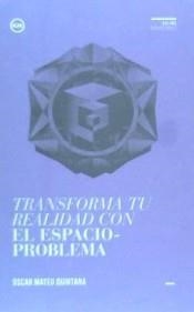 TRANSFORMA TU REALIDAD CON EL ESPACIO-PROBLEMA | 9788494235887 | MATEO QUINTANA, ÓSCAR | Llibreria Online de Banyoles | Comprar llibres en català i castellà online