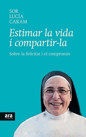 ESTIMAR LA VIDA I COMPARTIR-LA | 9788416154104 | CARAM PADILLA, SOR LUCÍA | Llibreria L'Altell - Llibreria Online de Banyoles | Comprar llibres en català i castellà online - Llibreria de Girona
