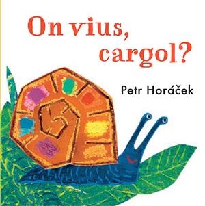 ON VIUS, CARGOL? | 9788426140784 | HORACEK, PETR | Llibreria L'Altell - Llibreria Online de Banyoles | Comprar llibres en català i castellà online - Llibreria de Girona