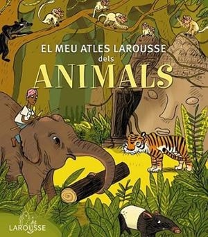 EL MEU ATLES LAROUSSE DELS ANIMALS | 9788415785569 | LAROUSSE EDITORIAL | Llibreria Online de Banyoles | Comprar llibres en català i castellà online
