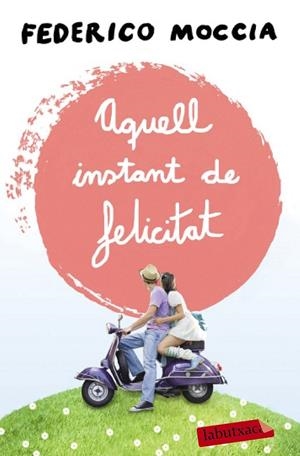 AQUELL INSTANT DE FELICITAT | 9788499309088 | FEDERICO MOCCIA | Llibreria Online de Banyoles | Comprar llibres en català i castellà online