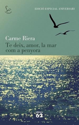 TE DEIX, AMOR, LA MAR COM A PENYORA (40 ANIV.) | 9788429773842 | CARME RIERA | Llibreria L'Altell - Llibreria Online de Banyoles | Comprar llibres en català i castellà online - Llibreria de Girona
