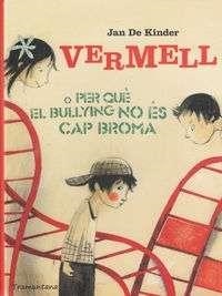 VERMELL O PER QUE EL BULLYING NO ES CAP BROMA - CA | 9788494166235 | DE KINDER, JAN | Llibreria Online de Banyoles | Comprar llibres en català i castellà online