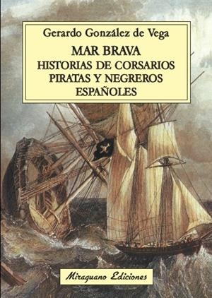 MAR BRAVA. HISTORIAS DE CORSARIOS PIRATAS Y NEGREROS ESPAÑOLES | 9788478134106 | GONZÁLEZ DE LA VEGA, GERARDO | Llibreria Online de Banyoles | Comprar llibres en català i castellà online