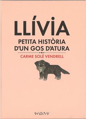 LLÍVIA, PETITA HISTÒRIA D'UN GOS D'ATURA | 9788494273179 | SOLÉ VENDRELL, CARME | Llibreria Online de Banyoles | Comprar llibres en català i castellà online