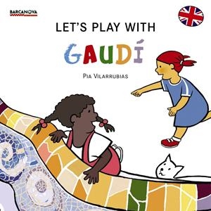 LET ' S PLAY WITH GAUDÍ | 9788448934965 | VILARRUBIAS CODINA, PIA | Llibreria L'Altell - Llibreria Online de Banyoles | Comprar llibres en català i castellà online - Llibreria de Girona